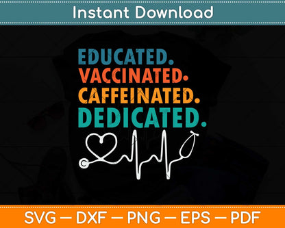 Educated Vaccinated Caffeinated Dedicated Funny Nurse Svg Png Dxf Cutting File