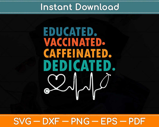 Educated Vaccinated Caffeinated Dedicated Funny Nurse Svg Png Dxf Cutting File