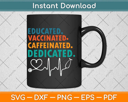 Educated Vaccinated Caffeinated Dedicated Funny Nurse Svg Png Dxf Cutting File