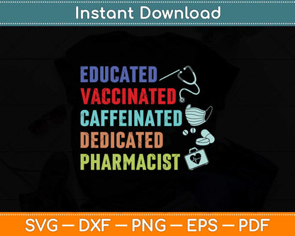 Educated Vaccinated Caffeinated Dedicated Pharmacist Svg Png Dxf Digital Cutting File