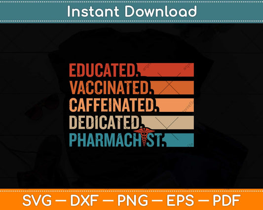 Educated Vaccinated Caffeinated Dedicated Pharmacist Svg Png Dxf Digital Cutting File
