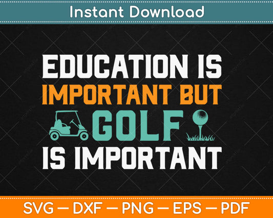 Education is important but golf is importanter Svg Design Cricut Cutting Files