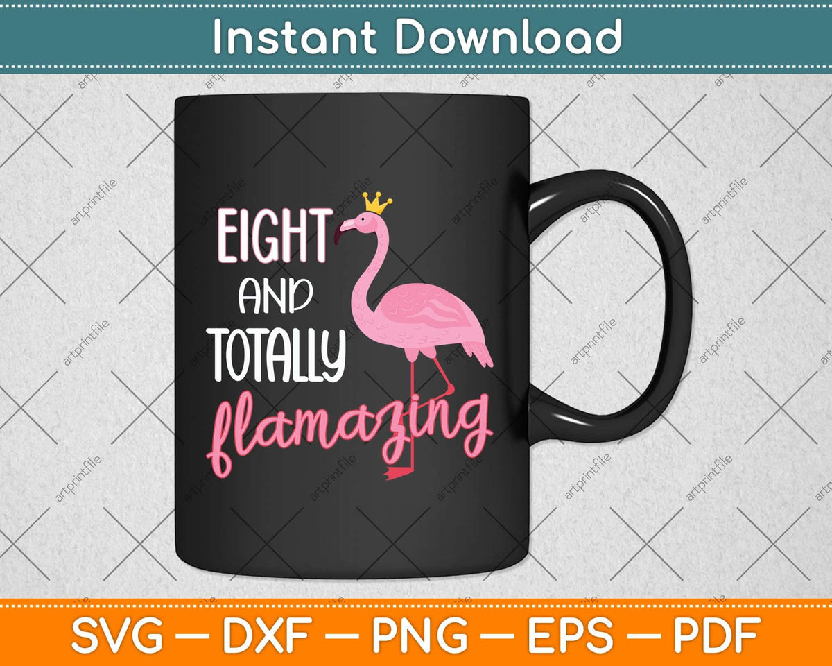 Eight And Totally Flamazing Pink Flamingo Birthday Party Svg Png Dxf Digital Cutting File