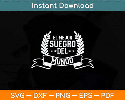 El Mejor Suegro Del Mundo Spanish Father In Law Svg Png Dxf Digital Cutting File
