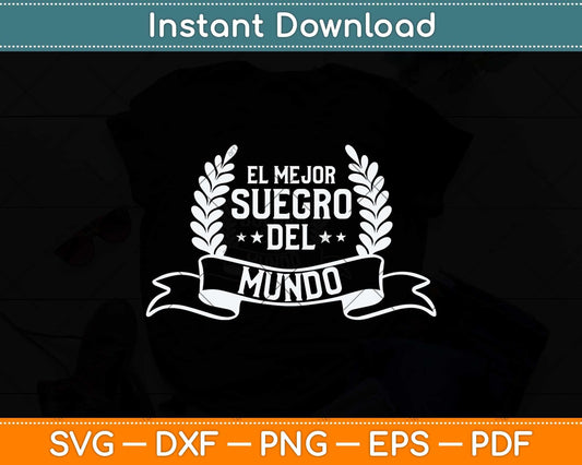 El Mejor Suegro Del Mundo Spanish Father In Law Svg Png Dxf Digital Cutting File
