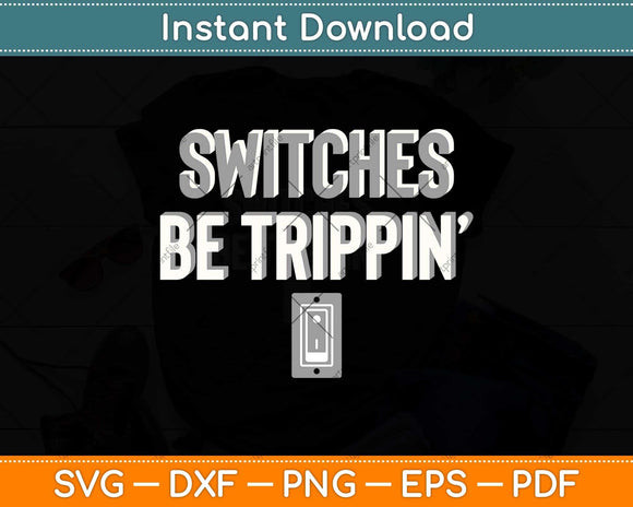 Electrical Switches Be Trippin Funny Svg Png Dxf Digital Cutting File