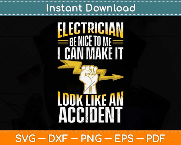 Electrician Be Nice To Me I Can Make It Look Like An Accident Svg Cutting File