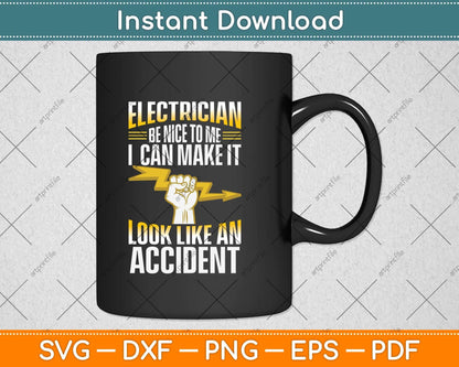 Electrician Be Nice To Me I Can Make It Look Like An Accident Svg Cutting File