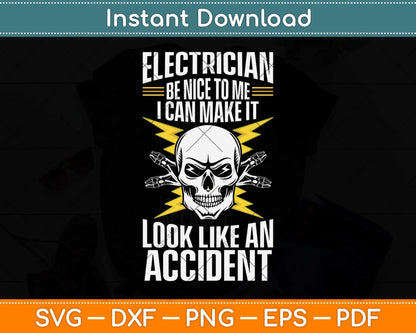 Electrician Be Nice To Me I Can Make It Look Like an Accident Svg Png Dxf Cutting File
