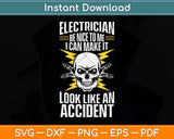Electrician Be Nice To Me I Can Make It Look Like an Accident Svg Png Dxf Cutting File