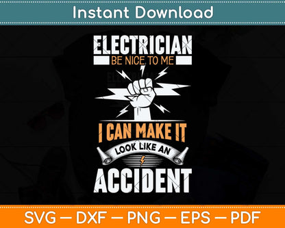 Electrician Be Nice To ME I Can Make It Look Like An Accident Svg Png Dxf Cutting File