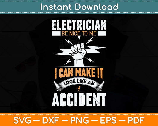 Electrician Be Nice To ME I Can Make It Look Like An Accident Svg Png Dxf Cutting File