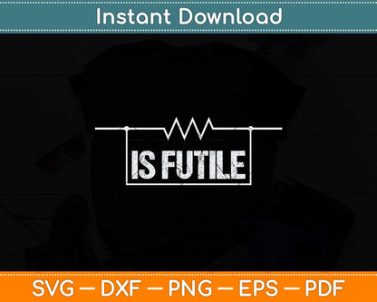 Electrician Resistance is Futile Engineer Voltage Svg Png Dxf Digital Cutting File