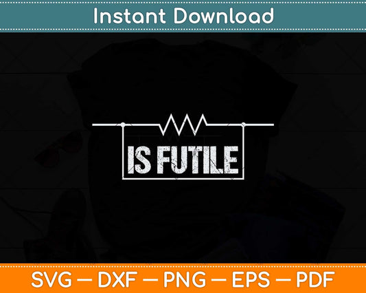 Electrician Resistance is Futile Engineer Voltage Svg Png Dxf Digital Cutting File