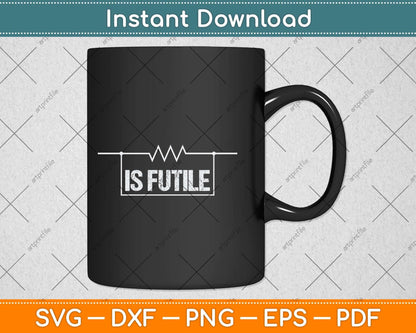 Electrician Resistance is Futile Engineer Voltage Svg Png Dxf Digital Cutting File
