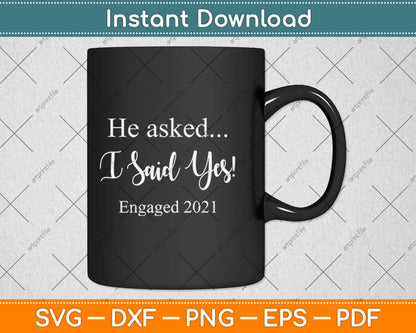 Engagement Announcement He Asked I Said Yes 2021 Svg Design Cricut Cutting File