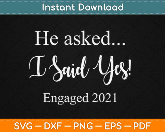 Engagement Announcement He Asked I Said Yes 2021 Svg Design Cricut Cutting File