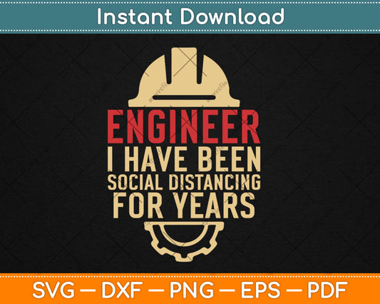 Engineer I Have Been Social Distancing for Years Svg Design Cricut Cutting Files