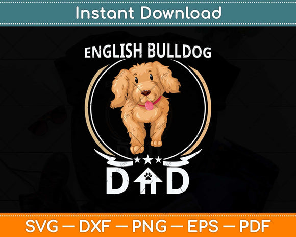 English Bulldog Dad Tee Fathers Day Dog Owner Svg Png Dxf Digital Cutting File