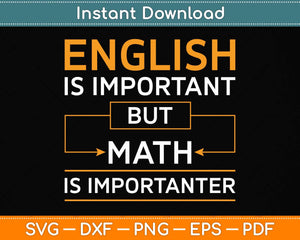 English Is Important But Math Is Importanter Funny Svg Png Dxf Digital Cutting File