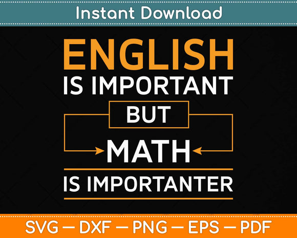 English Is Important But Math Is Importanter Funny Svg Png Dxf Digital Cutting File