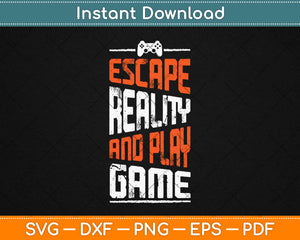 Escape Reality And Play Game Svg Design Cricut Printable Cutting Files