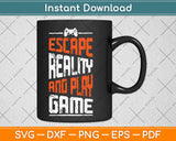 Escape Reality And Play Game Svg Design Cricut Printable Cutting Files
