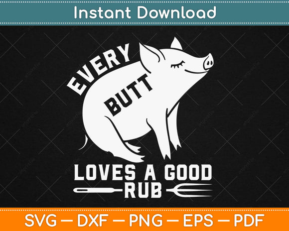 Every Butt Loves A Good Rub Funny Pig Pork BBQ Grill Svg Design Cricut Cutting File