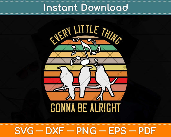 Every Little Thing Is Gonna Be Alright Bird Svg Png Dxf Digital Cutting File