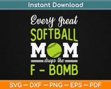Every Softball Mom Drops The F-Bomb Svg Design Cricut Printable Cutting Files