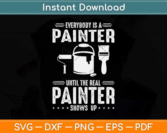 Everybody Is A Painter Until The Real Painter Father's Day Svg Cutting File