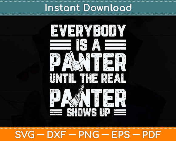 Everybody Is A Painter Until The Real Painter Father's Day Svg Png Dxf Cutting File