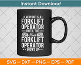Everyone Is A Forklift Operator Truck Driver Funny Svg Design Cricut Cutting Files