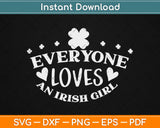 Everyone Loves An Irish Girl Svg Design Cricut Printable Cutting Files