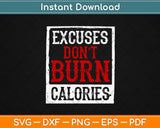Excuses Don't Burn Calories Motivational Gym Svg Design Cricut Printable Cutting Files
