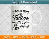 F-bomb Mom Tattoos Pretty Eyes And Thick Thighs Svg Design