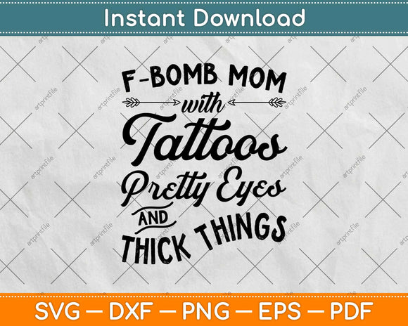 F-bomb Mom Tattoos Pretty Eyes And Thick Thighs Svg Design