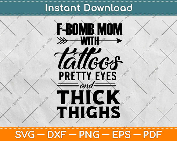 F-bomb Mom With Tattoos Pretty Eyes And Thick Thighs Svg Design
