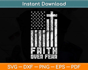 Faith Over Fear Cool Christian American Flag Cross Svg Png Dxf Digital Cutting File