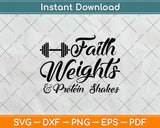 Faith Weights And Protein Shakes Svg Design Cricut Printable Cutting Files