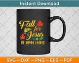 Fall For Jesus He Never Leaves Autumn Christian Prayers Svg Png Dxf Digital Cutting File