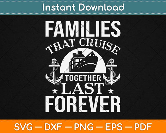 Families That Cruise Together Last Forever Svg Design Cricut Printable Cutting Files