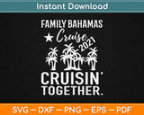 Family Bahamas Cruise 2021 Cruisin Together Svg Design Cricut Printable Cutting Files