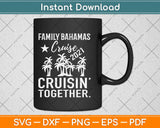 Family Bahamas Cruise 2021 Cruisin Together Svg Design Cricut Printable Cutting Files