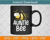 Family Bee Shirts Auntie Aunt Birthday First Bee Day Outfit Svg Png Dxf Cutting File