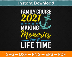 Family Cruise 2021 Making Memories For A Lifetime Svg Design Cricut Cutting Files