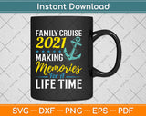 Family Cruise 2021 Making Memories For A Lifetime Svg Design Cricut Cutting Files