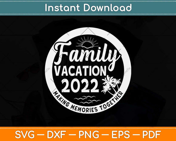 Family Trip Summer Vacation Beach 2022 Vintage Lover Svg Png Dxf Digital Cutting File