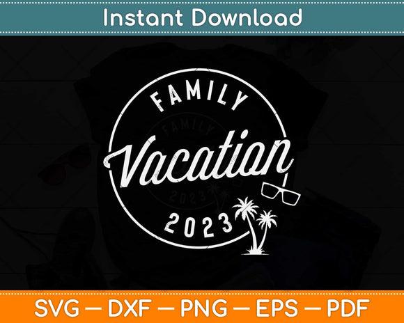 Family Vacation 2023 Funny Trip Svg Png Dxf Digital Cutting File