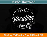 Family Vacation 2023 Funny Trip Svg Png Dxf Digital Cutting File